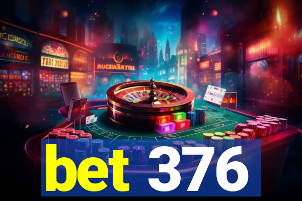 bet 376